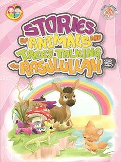 STORIES OF ANIMALS AND TREES TALKING TO RASULULLAH SAWW (pb)